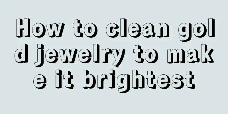 How to clean gold jewelry to make it brightest