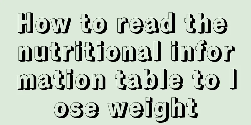 How to read the nutritional information table to lose weight