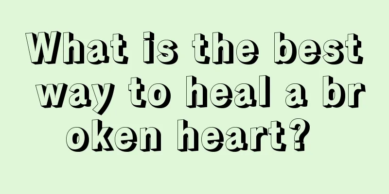 What is the best way to heal a broken heart? 