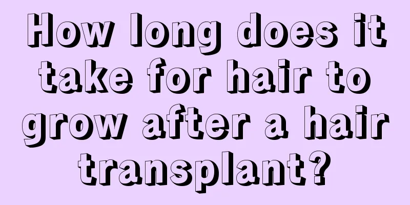 How long does it take for hair to grow after a hair transplant? 