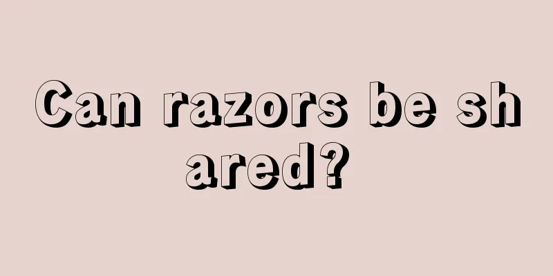 Can razors be shared? 