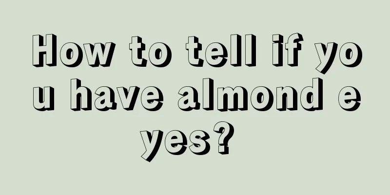 How to tell if you have almond eyes? 
