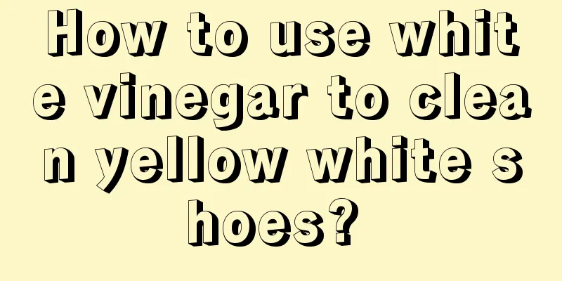 How to use white vinegar to clean yellow white shoes? 