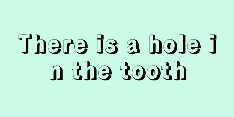 There is a hole in the tooth