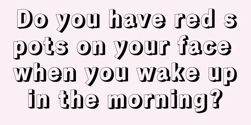 Do you have red spots on your face when you wake up in the morning? 