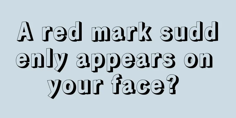 A red mark suddenly appears on your face? 