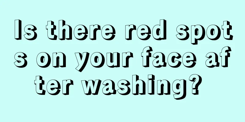 Is there red spots on your face after washing? 