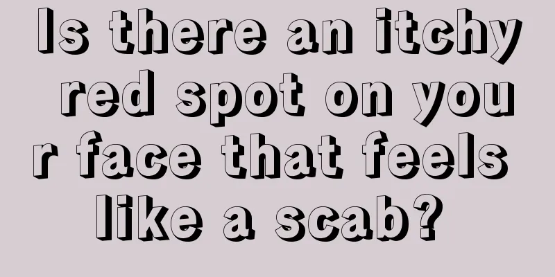 Is there an itchy red spot on your face that feels like a scab? 