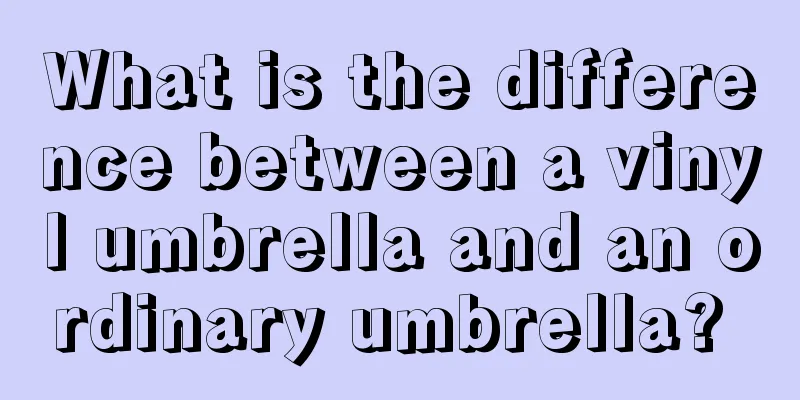 What is the difference between a vinyl umbrella and an ordinary umbrella? 