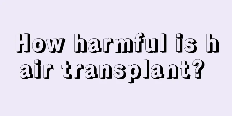 How harmful is hair transplant? 