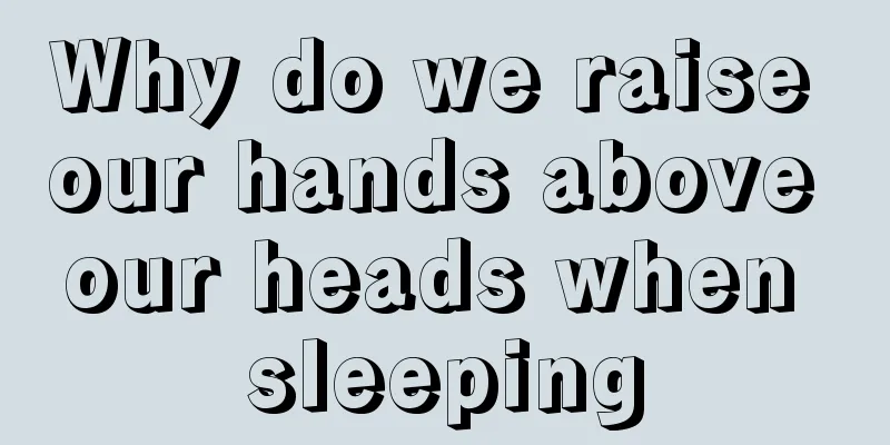 Why do we raise our hands above our heads when sleeping