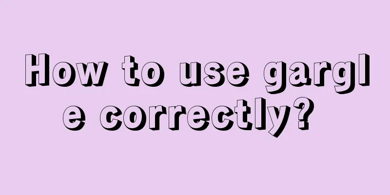 How to use gargle correctly? 