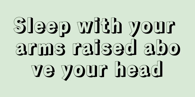 Sleep with your arms raised above your head