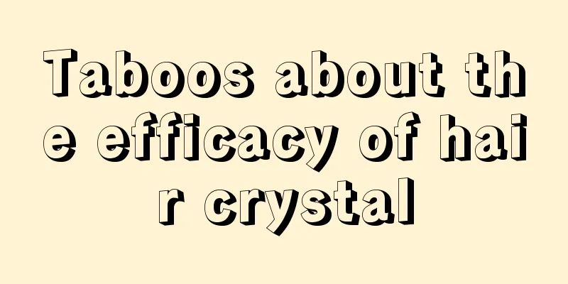 Taboos about the efficacy of hair crystal