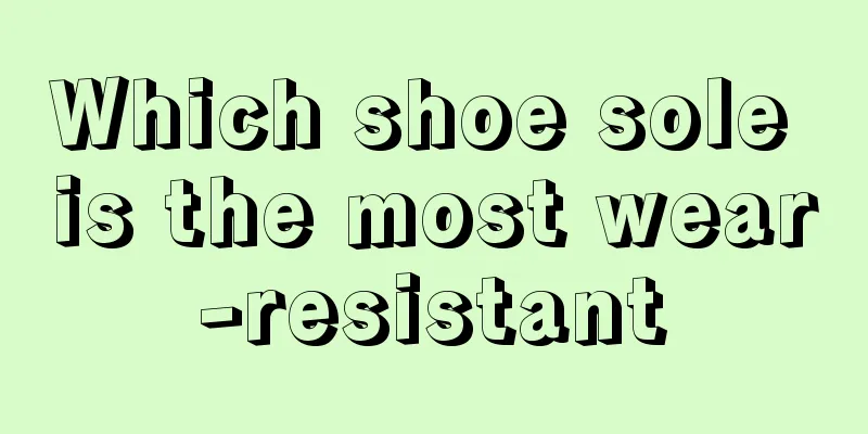 Which shoe sole is the most wear-resistant