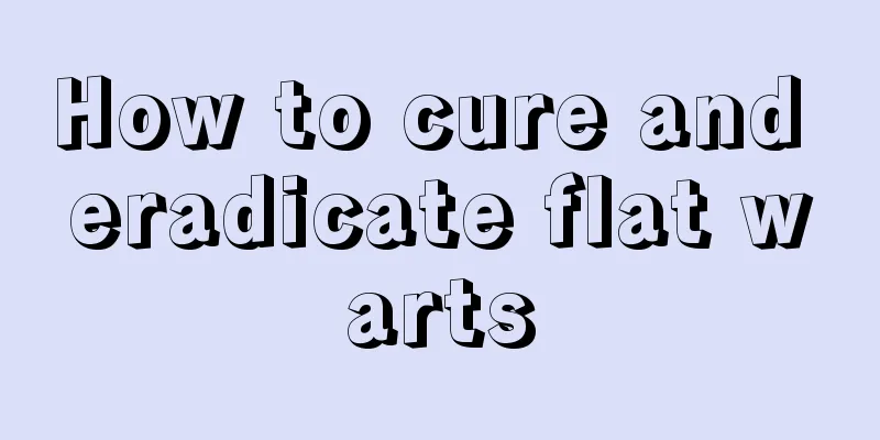 How to cure and eradicate flat warts