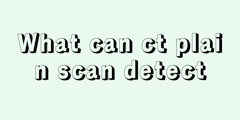 What can ct plain scan detect