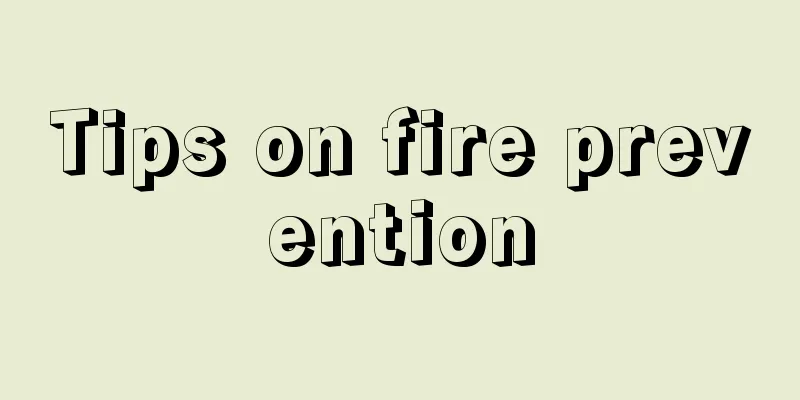 Tips on fire prevention