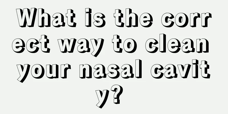 What is the correct way to clean your nasal cavity? 