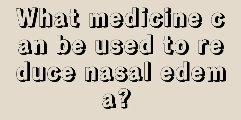 What medicine can be used to reduce nasal edema? 
