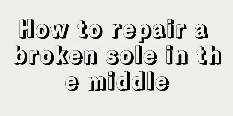How to repair a broken sole in the middle