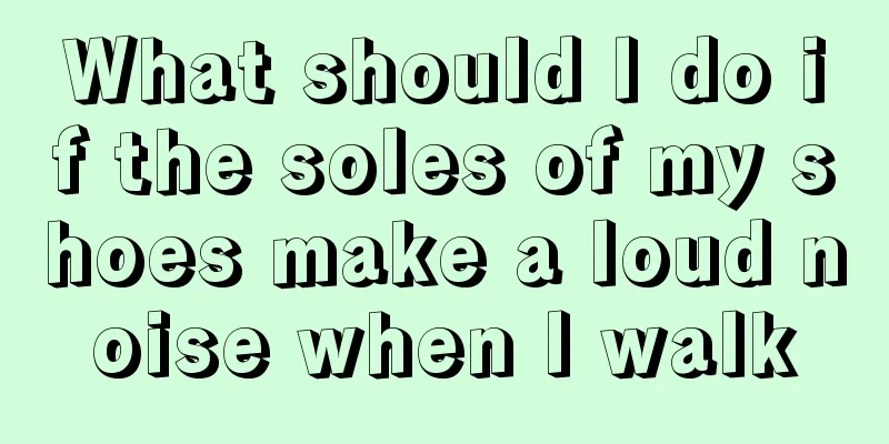 What should I do if the soles of my shoes make a loud noise when I walk