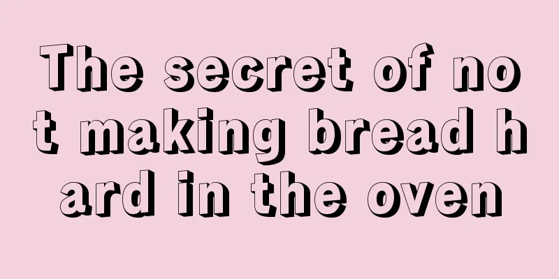 The secret of not making bread hard in the oven