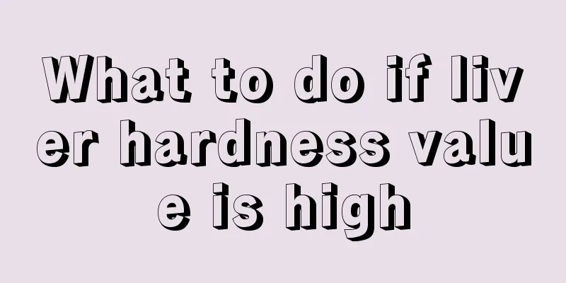 What to do if liver hardness value is high