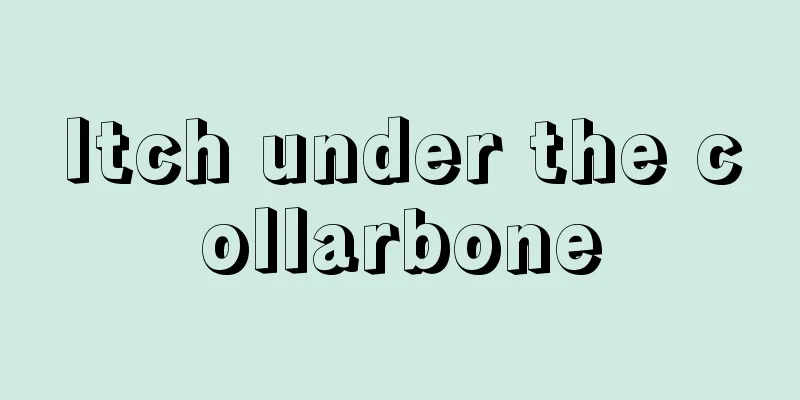 Itch under the collarbone