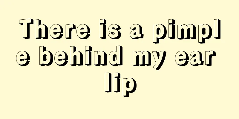 There is a pimple behind my ear lip