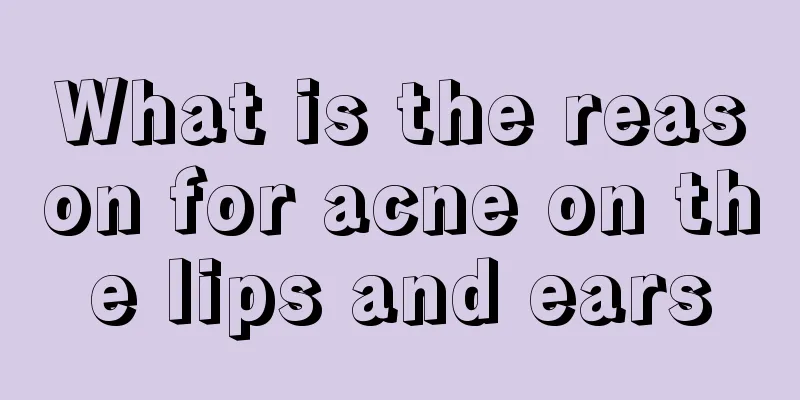What is the reason for acne on the lips and ears
