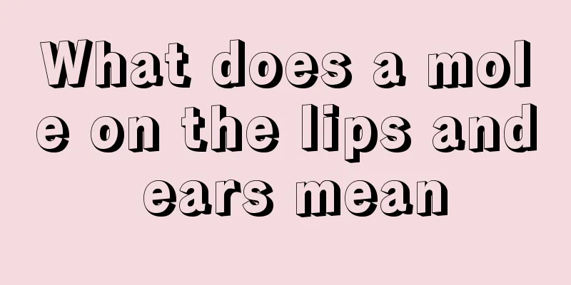 What does a mole on the lips and ears mean