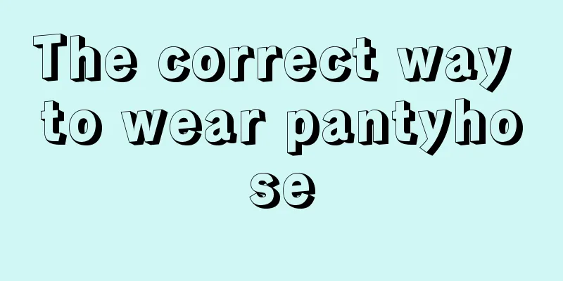 The correct way to wear pantyhose