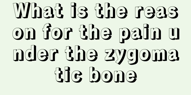 What is the reason for the pain under the zygomatic bone