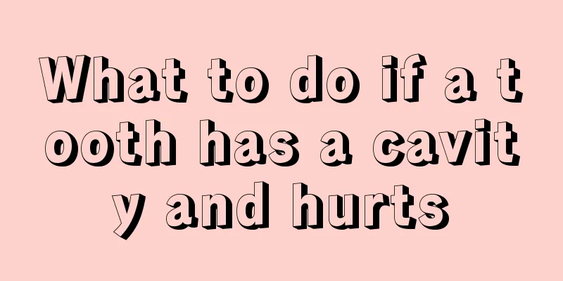 What to do if a tooth has a cavity and hurts