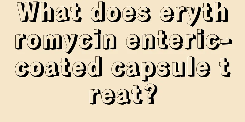 What does erythromycin enteric-coated capsule treat?