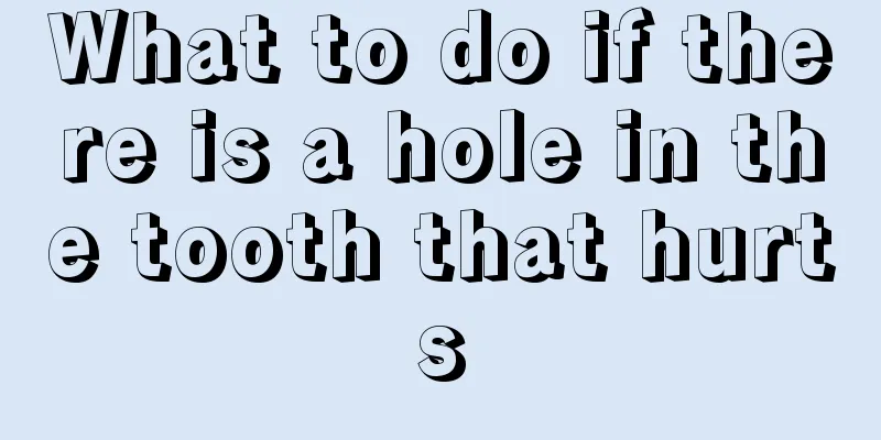 What to do if there is a hole in the tooth that hurts