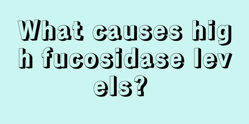 What causes high fucosidase levels? 