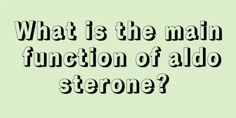 What is the main function of aldosterone? 