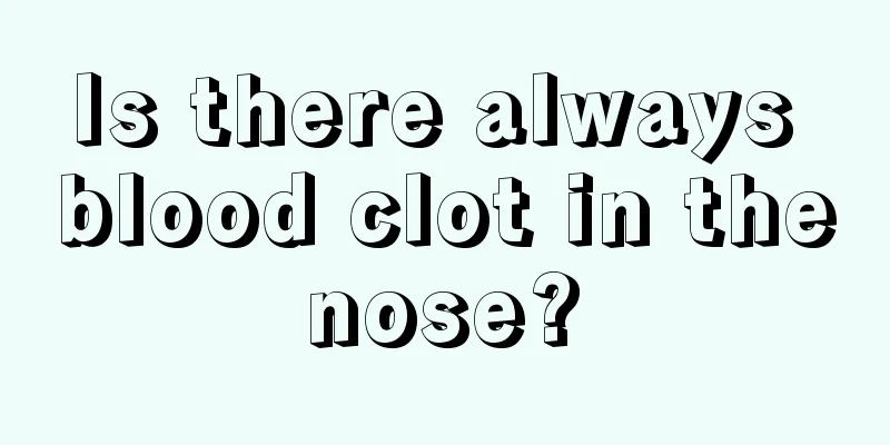 Is there always blood clot in the nose? 