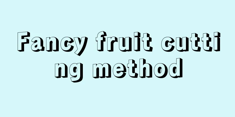 Fancy fruit cutting method