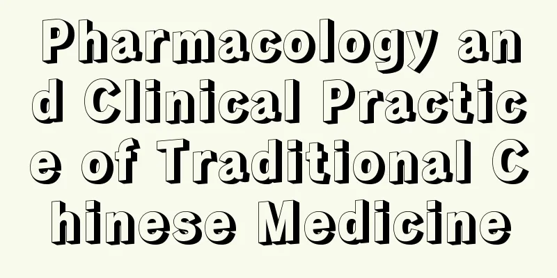 Pharmacology and Clinical Practice of Traditional Chinese Medicine