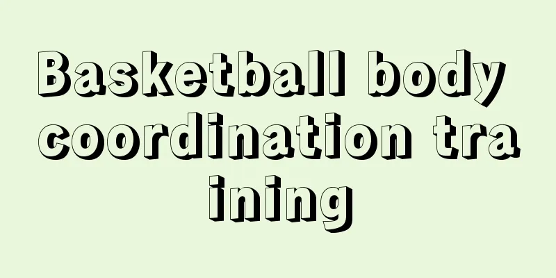 Basketball body coordination training