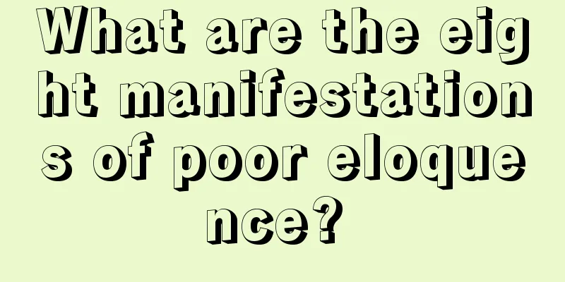 What are the eight manifestations of poor eloquence? 