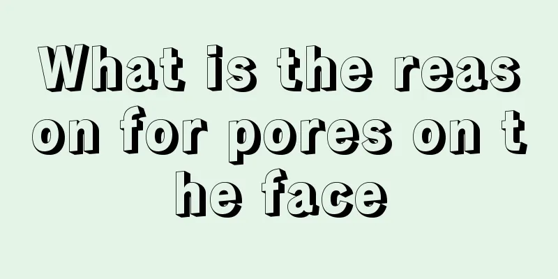 What is the reason for pores on the face