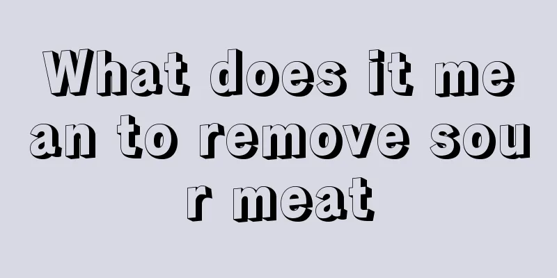 What does it mean to remove sour meat