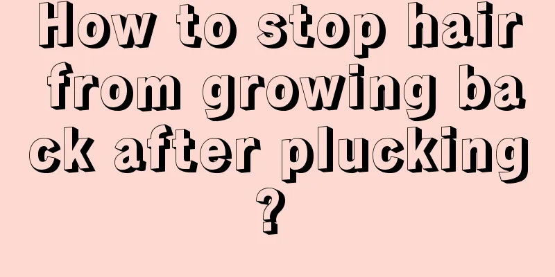 How to stop hair from growing back after plucking? 