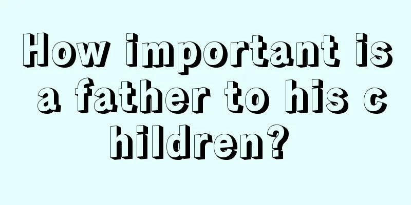 How important is a father to his children? 