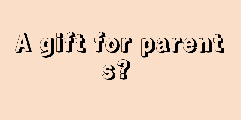 A gift for parents? 