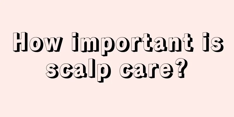 How important is scalp care? 